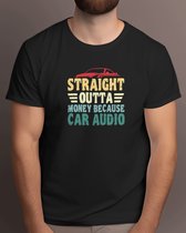 Straight outta Money Because Car Audio - T Shirt - Car - Automobile - CarLover - CarLife - Auto - Automobiel - AutoLiefhebber - AutoLeven -