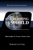 Abundant Truth Overcomer Series - Overcoming the World: Biblical Insights for Victorious Christian Living