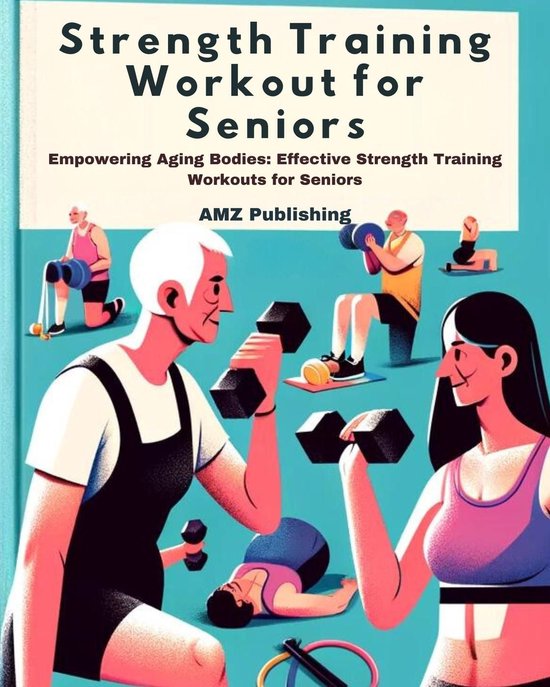 Strength Training Workout for Seniors : Empowering Aging Bodies ...