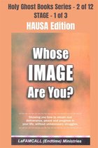 Holy Ghost School Book Series 2 - WHOSE IMAGE ARE YOU? - Showing you how to obtain real deliverance, peace and progress in your life, without unnecessary struggles - HAUSA EDITION
