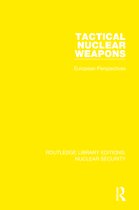 Routledge Library Editions: Nuclear Security- Tactical Nuclear Weapons