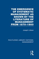 Routledge Library Editions: Management-The Emergence of Systematic Management as Shown by the Literature of Management from 1870-1900