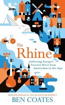 The Rhine : Following Europe's Greatest River from Amsterdam to the Alps