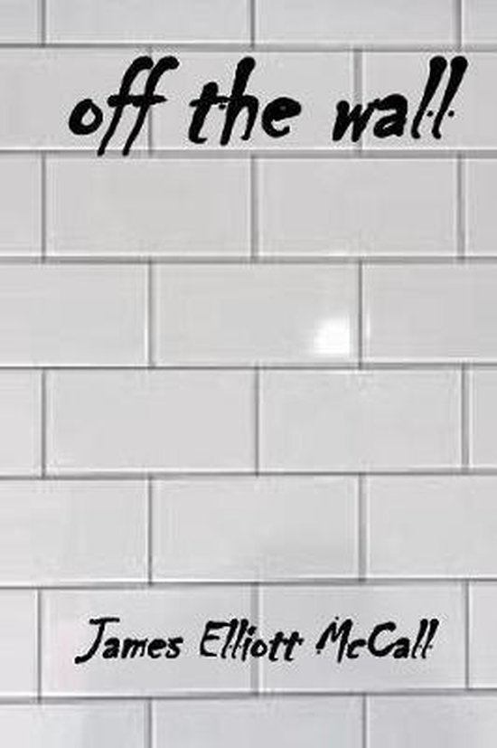 OFF THE WALL, James Elliott Mccall 9780359727292 Boeken
