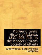 Pioneer Citizens' History of Atlanta, 1833-1902. Pub. by the Pioneer Citizens' Society of Atlanta