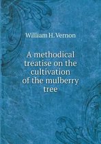 A methodical treatise on the cultivation of the mulberry tree
