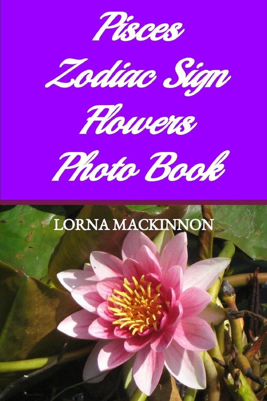 Pisces Zodiac Sign Flowers Photo Book (ebook), Lorna