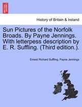 Sun Pictures of the Norfolk Broads. by Payne Jennings. with Letterpess Description by E. R. Suffling. (Third Edition.).