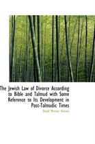 The Jewish Law of Divorce According to Bible and Talmud with Some Reference to Its Development in Po