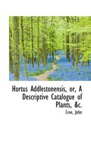 Hortus Addlestonensis, Or, a Descriptive Catalogue of Plants, &C.