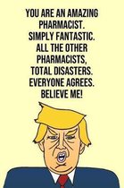 You Are An Amazing Pharmacist Simply Fantastic All the Other Pharmacists Total Disasters Everyone Agree Believe Me