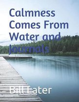 Calmness Comes from Water and Journals