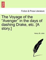 The Voyage of the Avenger in the Days of Dashing Drake, Etc. [A Story.]