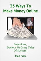 33 Ways to Make Money Online - Ingenious, Devious or Crazy Tales of Success!
