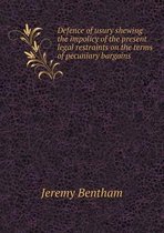 Defence of usury shewing the impolicy of the present legal restraints on the terms of pecuniary bargains