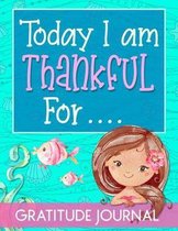 Today I am Thankful For Gratitude Journal