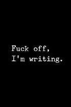 Fuck Off I'm Writing