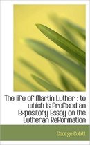 The Life of Martin Luther