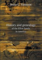 History and genealogy of the Elliot family in America