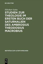 Beitr�ge Zur Altertumskunde- Studien Zur Theologie Im Ersten Buch Der Saturnalien Des Ambrosius Theodosius Macrobius