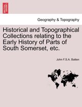 Historical and Topographical Collections Relating to the Early History of Parts of South Somerset, Etc.