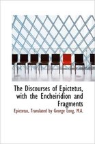 The Discourses of Epictetus, with the Encheiridion and Fragments