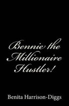 Bennie the Millionaire Hustler!