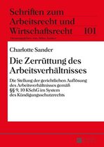 Schriften zum Arbeitsrecht und Wirtschaftsrecht 101 - Die Zerruettung des Arbeitsverhaeltnisses