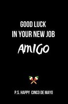 Good Luck in Your New Job Amigo P.S. Happy Cinco de Mayo