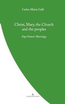 Pope Francis' Theology- Christ, Mary, the Church and the Peoples