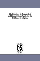 The Principles of Metaphysical and Ethical Science Applied to the Evidences of Religion.
