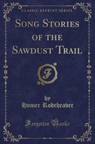 Song Stories of the Sawdust Trail (Classic Reprint)