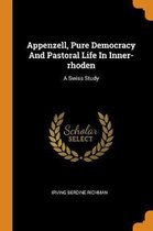 Appenzell, Pure Democracy and Pastoral Life in Inner-Rhoden