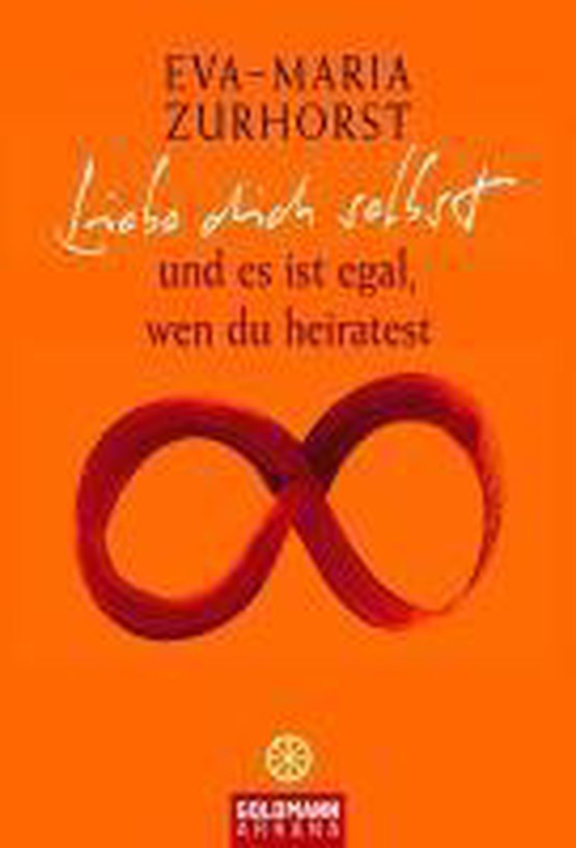 Bol Com Liebe Dich Selbst Und Es Ist Egal Wen Du Heiratest Eva Maria Zurhorst