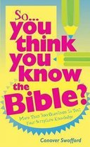 So You Think You Know The Bible?