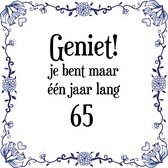 Verjaardag Tegeltje met Spreuk (65 jaar: Geniet! je bent maar één jaar 65! + cadeau verpakking & plakhanger