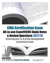 CMA Certification Exam All-in-one ExamFOCUS Study Notes & Review Questions 2017/18