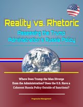 Reality vs. Rhetoric: Assessing the Trump Administration's Russia Policy - Where Does Trump the Man Diverge from the Administration? Does the U.S. Have a Coherent Russia Policy Outside of Sanctions?