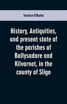 History, antiquities, and present state of the parishes of Ballysadare and Kilvarnet, in the county of Sligo; with notices of the O'Haras, the Coopers, the Percivals, and other loc