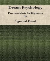 Dream Psychology: Psychoanalysis for Beginners By Sigmund Freud