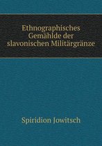 Ethnographisches Gemahlde der slavonischen Militargranze