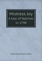Mistress Joy A tale of Natchez in 1798