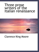 Three Prose Writers of the Italian Renaissance