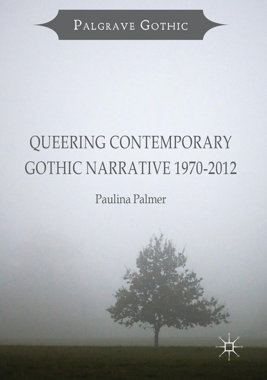 Palgrave Gothic Queering Contemporary Gothic Narrative 19702012