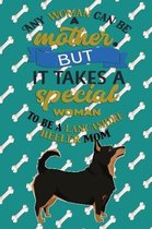 Any Woman Can Be A Mother, But It Takes A Special Woman To Be A Lancashire Heeler Mom