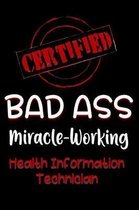 Certified Bad Ass Miracle-Working Health Information Technician