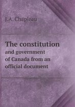 The constitution and government of Canada from an official document