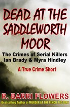 R. Barri Flowers Murder Chronicles - Dead at the Saddleworth Moor: The Crimes of Serial Killers Ian Brady & Myra Hindley (A True Crime Short)