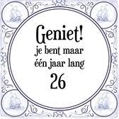 Verjaardag Tegeltje met Spreuk (26 jaar: Geniet! je bent maar één jaar 26! + cadeau verpakking & plakhanger