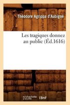 Litterature- Les Tragiques Donnez Au Public (Éd.1616)
